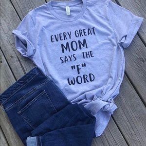 Every great mom says the f word tee